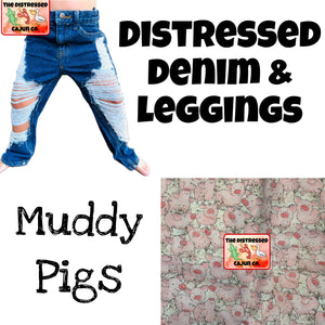 Muddy Pigs Distressed Denim & Leggings