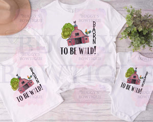 Barn to be wild Sublimation/ DTF/ BLEACHED Shirts, Onesies, Sweatshirts- MULTIPLE COLORS