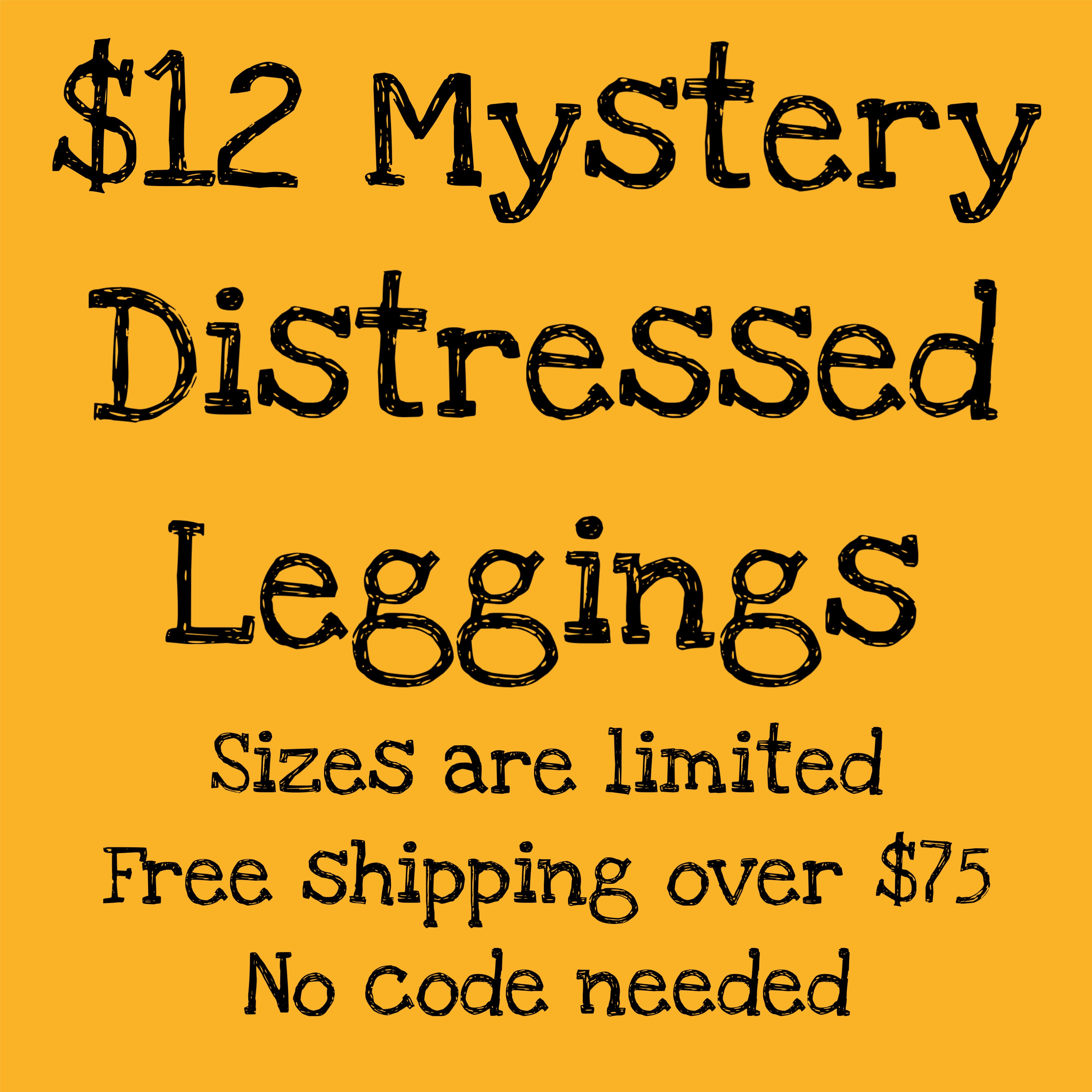 $12 MYSTERY DISTRESSED LEGGINGS- Discount automatic at checkout