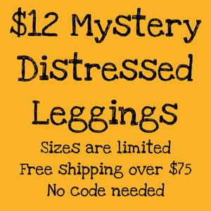 $12 MYSTERY DISTRESSED LEGGINGS- Discount automatic at checkout